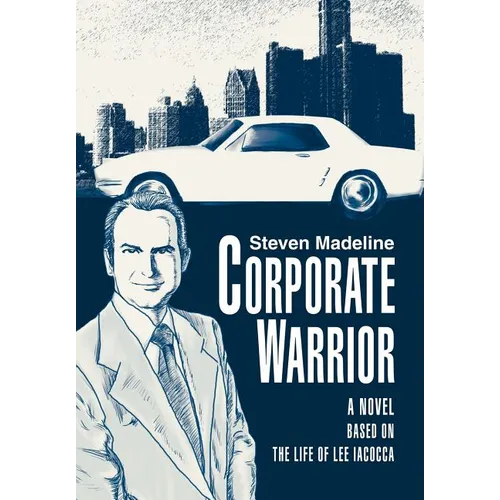 Corporate Warrior: A Novel Based on the Life of Lee Iacocca - Hardcover