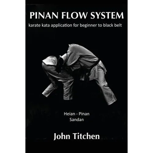 Pinan Flow System: Heian - Pinan Sandan: karate kata application for beginner to black belt - Paperback