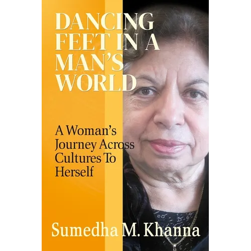 Dancing Feet In A Man's World: A Woman's Journey Across Cultures To Herself - Paperback