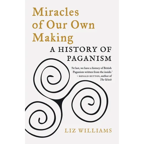 Miracles of Our Own Making: A History of Paganism - Paperback