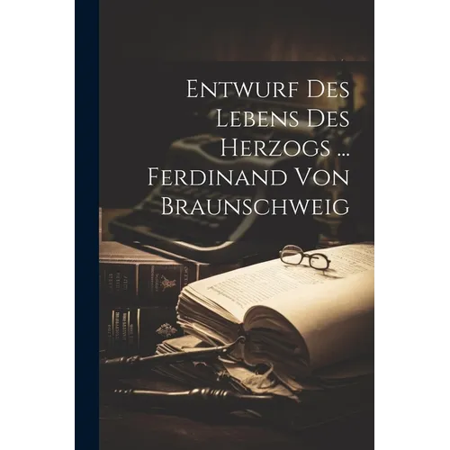Entwurf Des Lebens Des Herzogs ... Ferdinand Von Braunschweig - Paperback