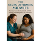 The Neuro-Affirming Midwife: Practical Care for Autistic & ADHD Parents from Pregnancy to Postnatal - Paperback