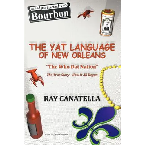 The YAT Language of New Orleans: THE WHO DAT NATION / The true Story - How It All Began - Paperback