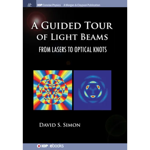 A Guided Tour of Light Beams: From Lasers to Optical Knots - Hardcover