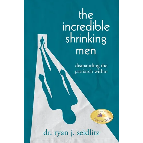 The Incredible Shrinking Men: Dismantling the Patriarch Within - Paperback