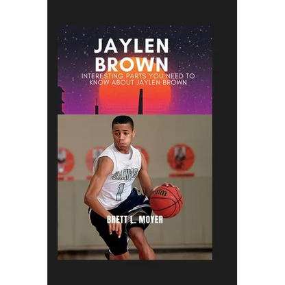 Jaylen Brown: Interesting parts you need to know about Jaylen Brown - Paperback