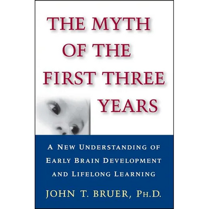 The Myth of the First Three Years: A New Understanding of Early Brain Development and Lifelong Learning - Paperback