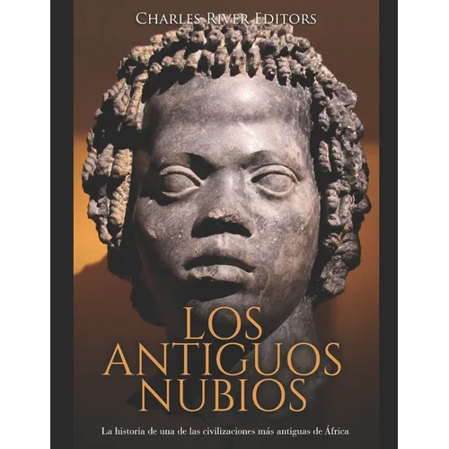 Los antiguos nubios: La historia de una de las civilizaciones m疽 antiguas de ﾁfrica - Paperback