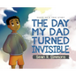 The Day My Dad Turned Invisible - Hardcover