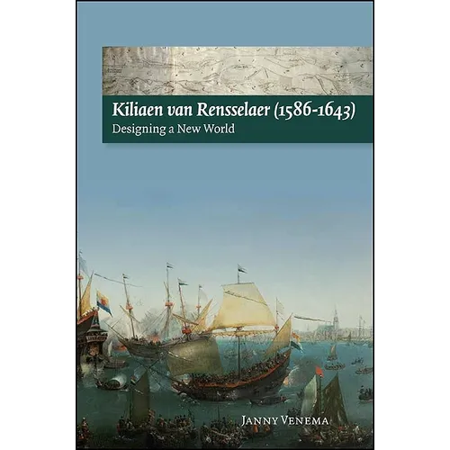 Kiliaen Van Rensselaer (1586-1643): Designing a New World - Paperback