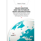 Value Creation and the Future of News Organizations - Paperback