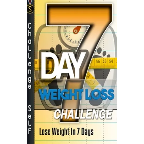 7-Day Weight Loss Challenge: Lose Weight In 7 Days - Paperback