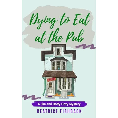 Dying to Eat at the Pub: A Jim and Dotty Cozy Mystery - Paperback