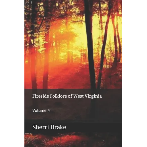 Fireside Folklore of West Virginia: Volume 4 - Paperback