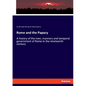 Rome and the Papacy: A history of the men, manners and temporal government of Rome in the nineteenth century - Paperback