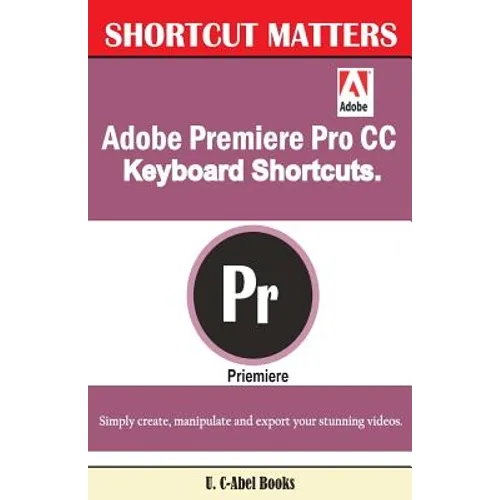 Adobe Premiere Pro CC Keyboard Shortcuts. - Paperback