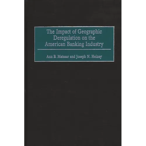 The Impact of Geographic Deregulation on the American Banking Industry - Hardcover