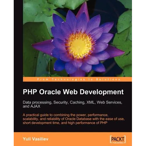 PHP Oracle Web Development: Data Processing, Security, Caching, XML, Web Services, and Ajax - Paperback