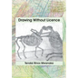Drawing Without Licence: Art Drawings and Interpretations 2010-2016 - Paperback