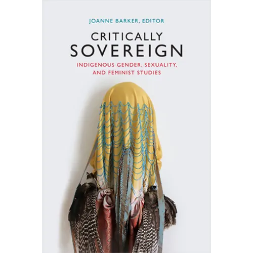 Critically Sovereign: Indigenous Gender, Sexuality, and Feminist Studies - Hardcover