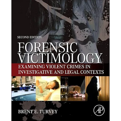 Forensic Victimology: Examining Violent Crime Victims in Investigative and Legal Contexts - Hardcover