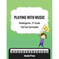 Playing with Music: Kindergarten through Second Grade Full Year Curriculum - Paperback