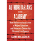 Authoritarians in the Academy: How the Internationalization of Higher Education and Borderless Censorship Threaten Free Speech - Hardcover