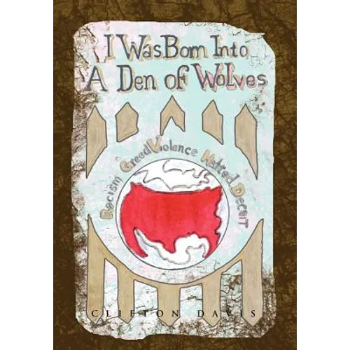 I Was Born Into a Den of Wolves - Hardcover