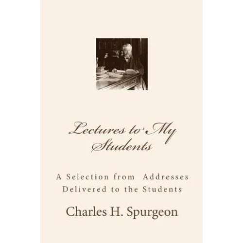 Lectures to My Students: A Selection from Addresses Delivered to the Students - Paperback