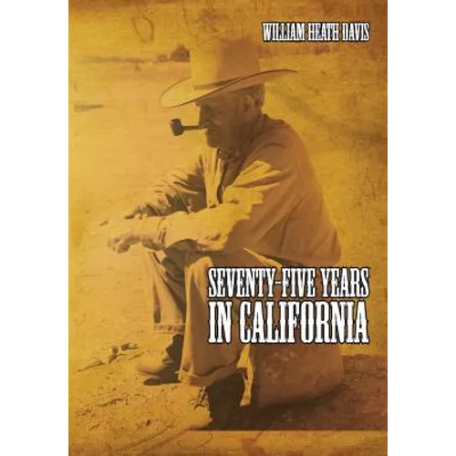 Seventy Five Years in California: A History of Events and Life in California During the 1800s - Paperback