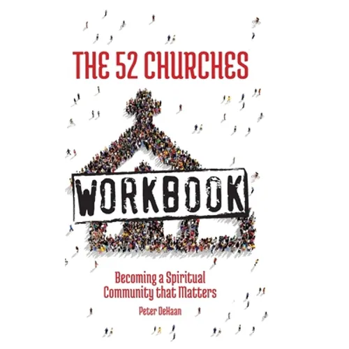 The 52 Churches Workbook: Becoming a Spiritual Community that Matters - Hardcover