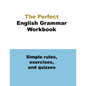 The Perfect English Grammar Workbook Simple rules, exercises, and quizzes: The English Grammar Workbook, 248 pages - Paperback