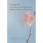 Loving Me; A Journey of Transformation, Empowerment and Self-Love: (Loving yourself enough to heal one day at a time, one step closer to your best sel - Paperback
