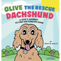 Olive the Rescue Dachshund: A Dog's Journey to Find Her Forever Home - Hardcover