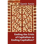 Ending the Crisis of Capitalism or Ending Capitalism? - Paperback