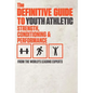 The Definitive Guide to Youth Athletic Strength, Conditioning and Performance - Hardcover