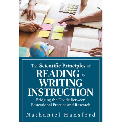 The Scientific Principles of Reading and Writing Instruction: Bridging the Divide Between Educational Practice and Research (Evidence-Based Strategies - Paperback