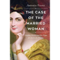 The Case of the Married Woman: Caroline Norton and Her Fight for Women's Justice - Hardcover