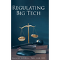 Regulating Big Tech: The Analysis of Competition to Remedy Nineteenth-Century Legal Restraint for Twenty-first Century Innovation - Hardcover