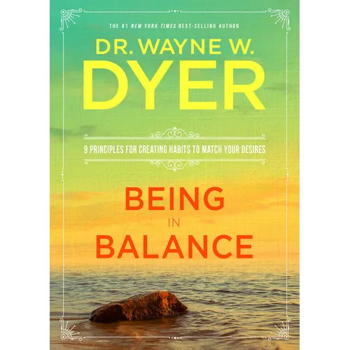 Being in Balance: 9 Principles for Creating Habits to Match Your Desires - Paperback