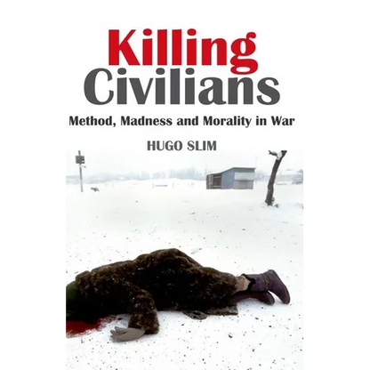 Killing Civilians: Method, Madness, and Morality in War - Paperback