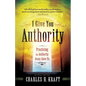 I Give You Authority: Practicing the Authority Jesus Gave Us - Paperback