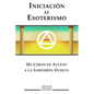 Iniciacion al Esoterismo: Un curso de acceso a la Sabiduria Oculta - Paperback