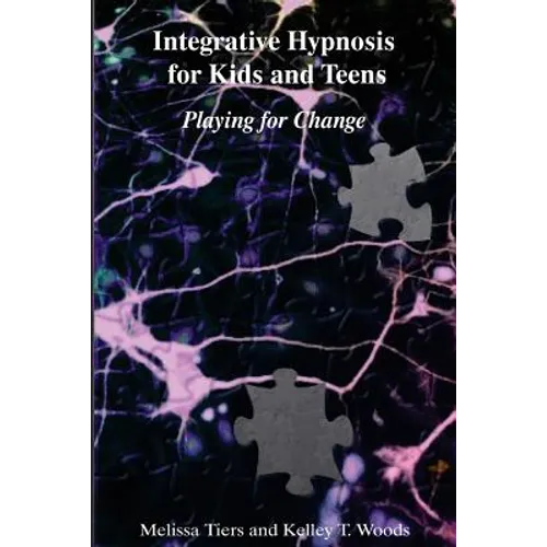 Integrative Hypnosis for Kids and Teens: Playing for Change - Paperback