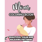 Mom Coloring Book Beautiful, Calm And Relaxing Patterns: Downright Funny Quotes And Anti-Stress Designs To Color, Coloring Sheets For Moms - Paperback