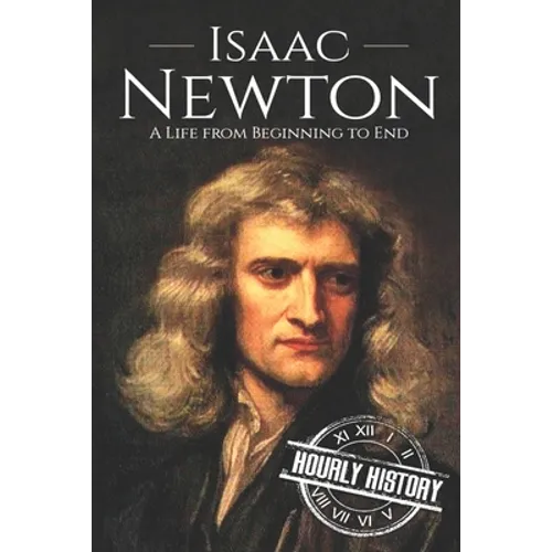 Isaac Newton: A Life From Beginning to End - Paperback