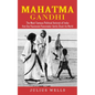 Mahatma Gandhi: The Most Famous Political Activist of India (How One Passionate Peacemaker Gently Shook the World) - Paperback