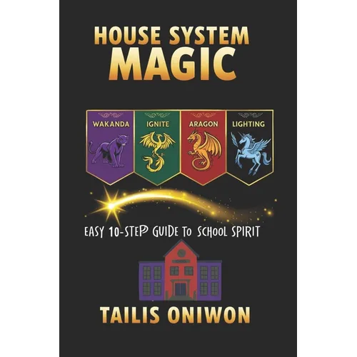 House System Magic: Easy 10-Step Guide to School Spirit - Paperback