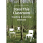 Steal This Classroom: Teaching and Learning Unbound - Paperback