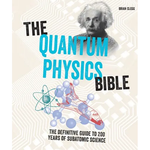 The Quantum Physics Bible: The Definitive Guide to 200 Years of Subatomic Science - Paperback